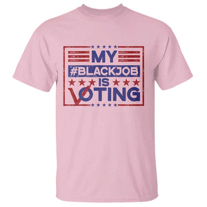 Funny US Election T Shirt Voting Is My Black Job TS09 Light Pink Print Your Wear