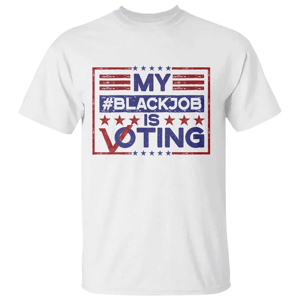 Funny US Election T Shirt Voting Is My Black Job TS09 White Print Your Wear
