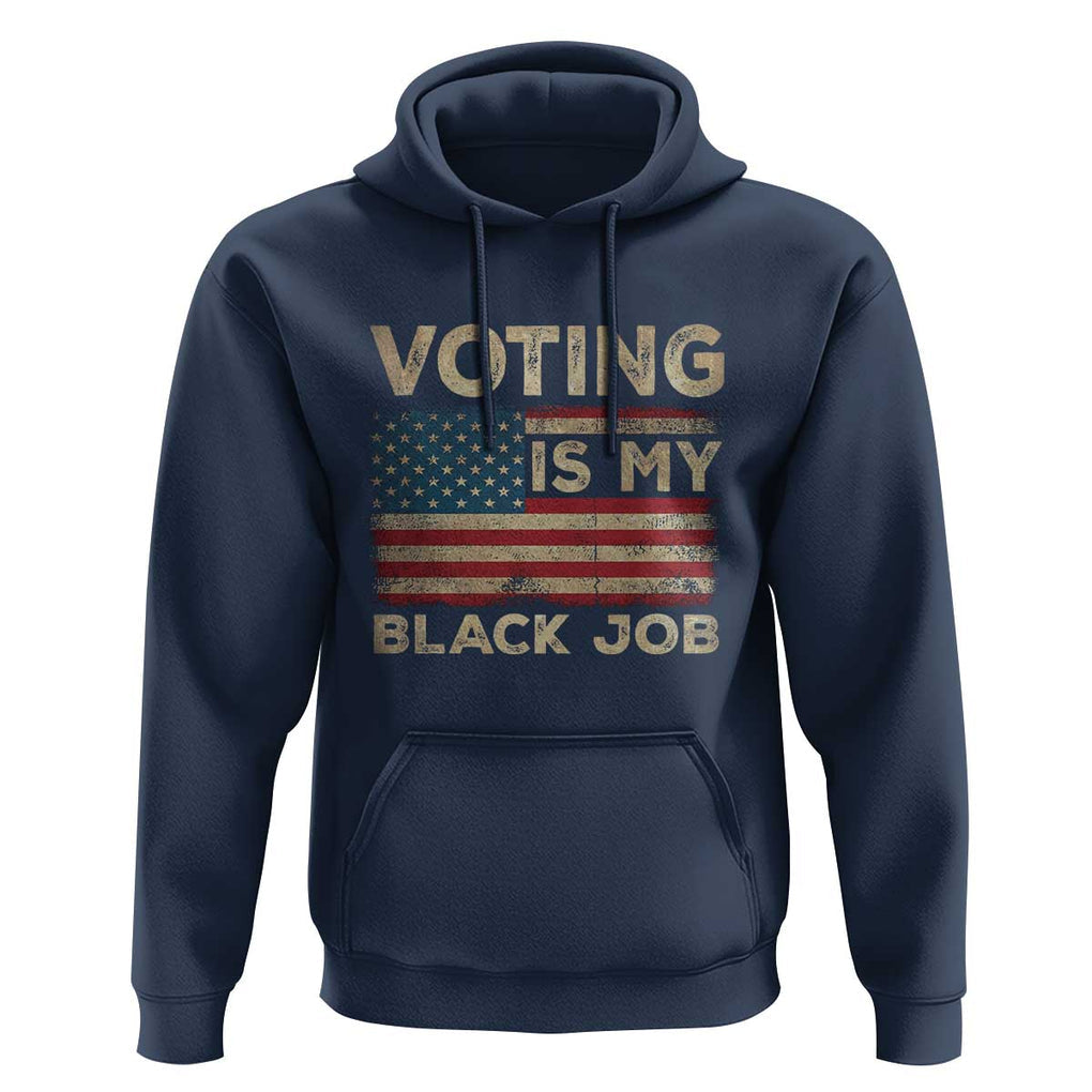 Funny President Election Hoodie Voting Is My Black Job America Flag Retro TS09 Navy Print Your Wear