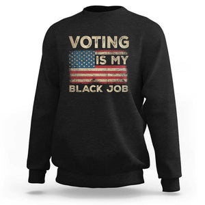 Funny President Election Sweatshirt Voting Is My Black Job America Flag Retro TS09 Black Print Your Wear
