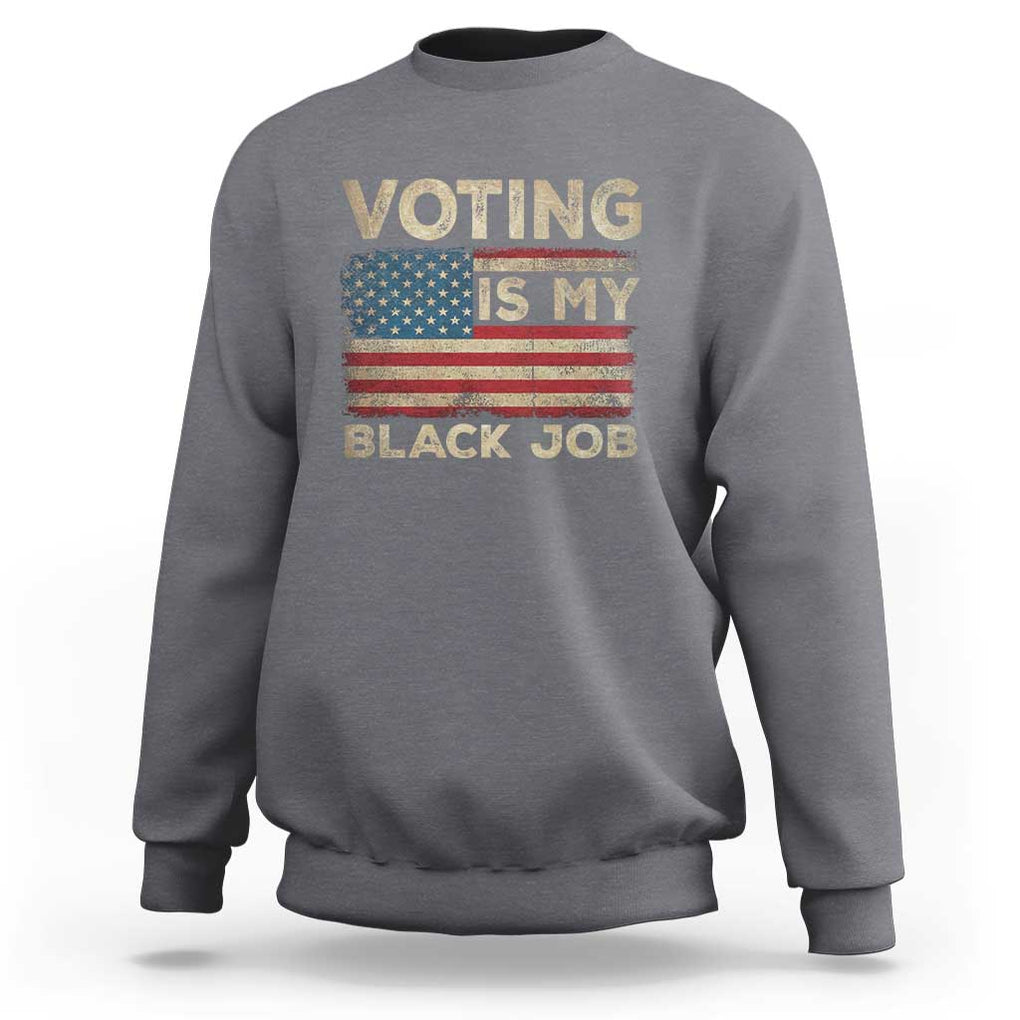 Funny President Election Sweatshirt Voting Is My Black Job America Flag Retro TS09 Charcoal Print Your Wear