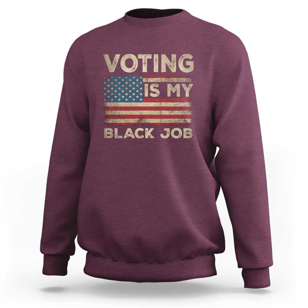 Funny President Election Sweatshirt Voting Is My Black Job America Flag Retro TS09 Maroon Print Your Wear