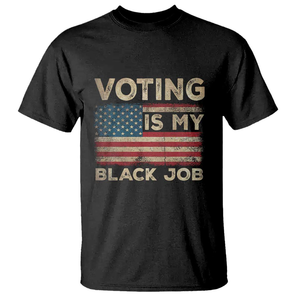 Funny President Election T Shirt Voting Is My Black Job America Flag Retro TS09 Black Print Your Wear