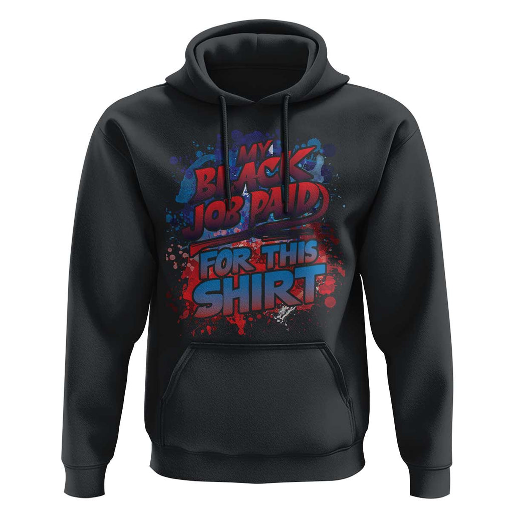 Funny My Black Job Paid For This Hoodie TS09 Black Print Your Wear