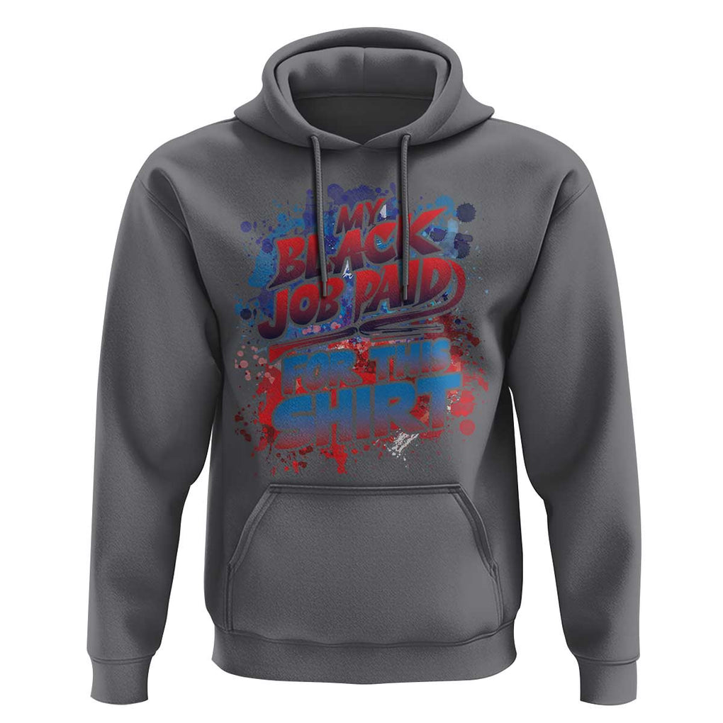 Funny My Black Job Paid For This Hoodie TS09 Charcoal Print Your Wear