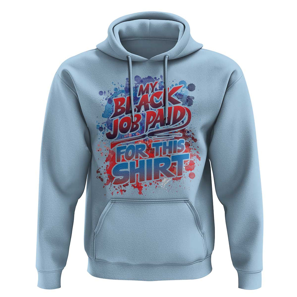 Funny My Black Job Paid For This Hoodie TS09 Light Blue Print Your Wear