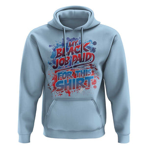 Funny My Black Job Paid For This Hoodie TS09 Light Blue Print Your Wear
