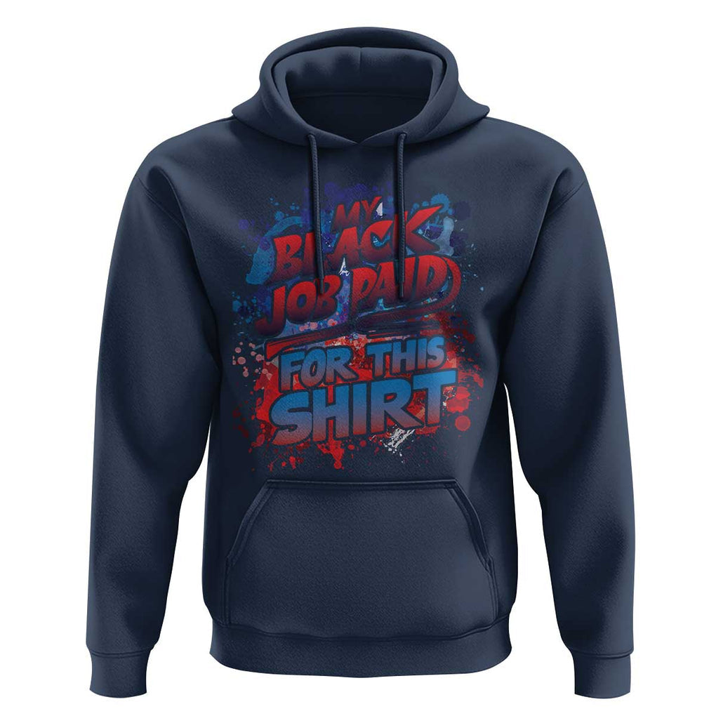 Funny My Black Job Paid For This Hoodie TS09 Navy Print Your Wear