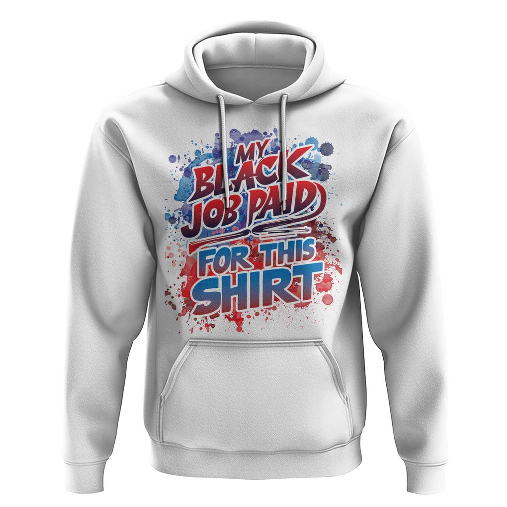 Funny My Black Job Paid For This Hoodie TS09 White Print Your Wear