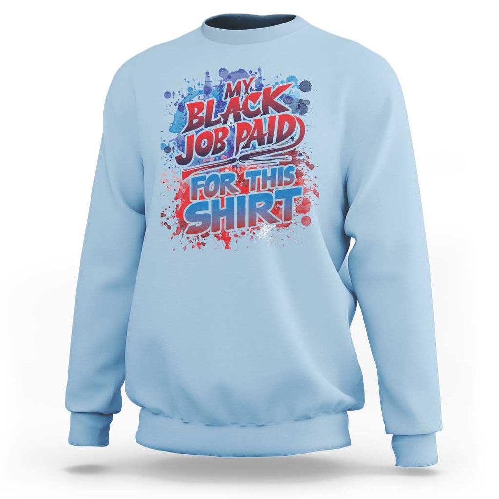 Funny My Black Job Paid For This Sweatshirt TS09 Light Blue Print Your Wear