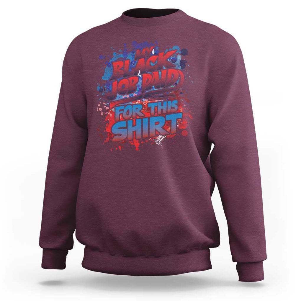 Funny My Black Job Paid For This Sweatshirt TS09 Maroon Print Your Wear
