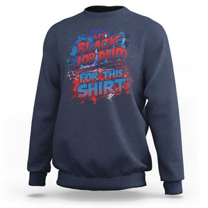 Funny My Black Job Paid For This Sweatshirt TS09 Navy Print Your Wear
