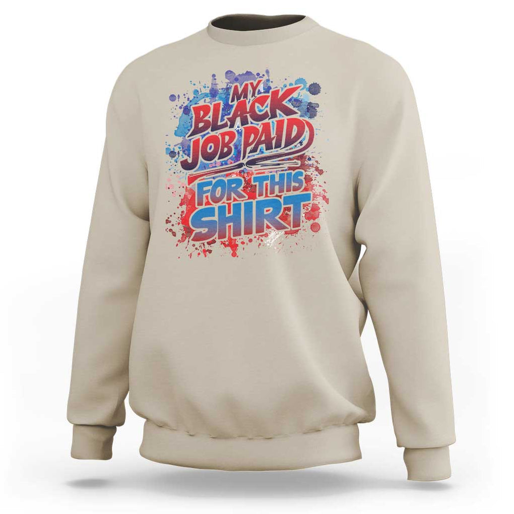 Funny My Black Job Paid For This Sweatshirt TS09 Sand Print Your Wear