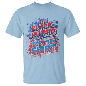 Funny My Black Job Paid For This T Shirt TS09 Light Blue Print Your Wear