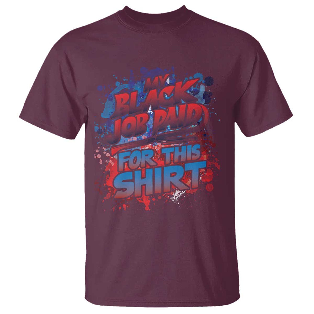 Funny My Black Job Paid For This T Shirt TS09 Maroon Print Your Wear