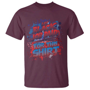 Funny My Black Job Paid For This T Shirt TS09 Maroon Print Your Wear