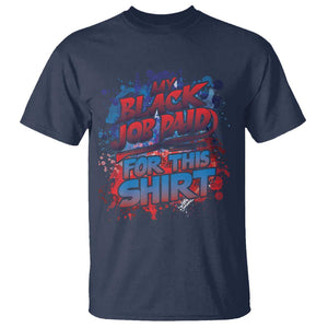 Funny My Black Job Paid For This T Shirt TS09 Navy Print Your Wear