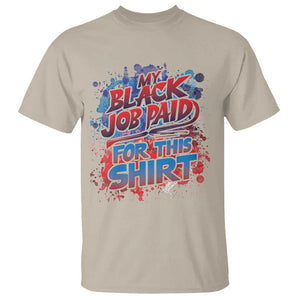 Funny My Black Job Paid For This T Shirt TS09 Sand Print Your Wear