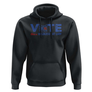 VOTE Like A Childless Cat Lady Hoodie TS09 Black Print Your Wear