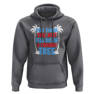 Funny Kamala Quotes Hoodie You Think You Just Fell Out Of A Coconut Tree TS09 Charcoal Print Your Wear