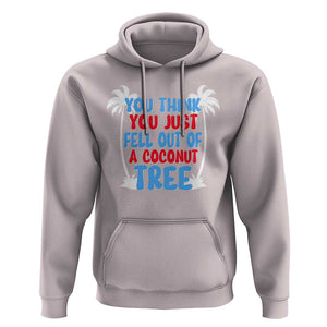 Funny Kamala Quotes Hoodie You Think You Just Fell Out Of A Coconut Tree TS09 Ice Gray Print Your Wear