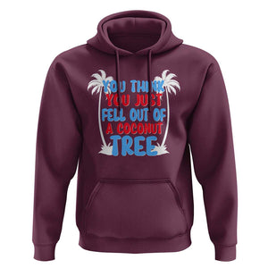 Funny Kamala Quotes Hoodie You Think You Just Fell Out Of A Coconut Tree TS09 Maroon Print Your Wear
