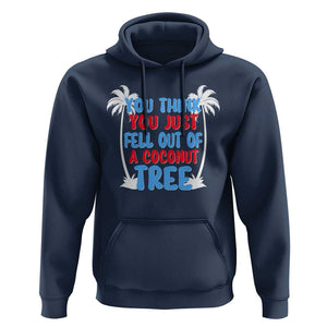 Funny Kamala Quotes Hoodie You Think You Just Fell Out Of A Coconut Tree TS09 Navy Print Your Wear