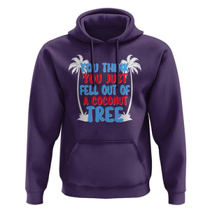 Funny Kamala Quotes Hoodie You Think You Just Fell Out Of A Coconut Tree TS09 Purple Print Your Wear