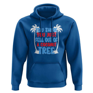 Funny Kamala Quotes Hoodie You Think You Just Fell Out Of A Coconut Tree TS09 Royal Blue Print Your Wear