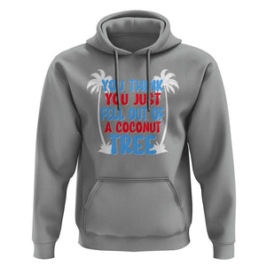 Funny Kamala Quotes Hoodie You Think You Just Fell Out Of A Coconut Tree TS09 Sport Gray Print Your Wear