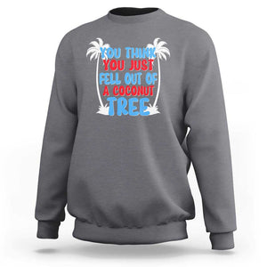 Funny Kamala Quotes Sweatshirt You Think You Just Fell Out Of A Coconut Tree TS09 Charcoal Print Your Wear
