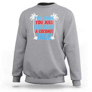 Funny Kamala Quotes Sweatshirt You Think You Just Fell Out Of A Coconut Tree TS09 Sport Gray Print Your Wear
