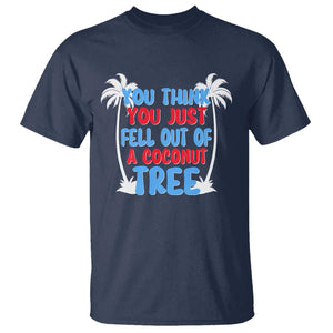 Funny Kamala Quotes T Shirt You Think You Just Fell Out Of A Coconut Tree TS09 Navy Print Your Wear