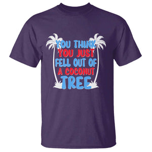 Funny Kamala Quotes T Shirt You Think You Just Fell Out Of A Coconut Tree TS09 Purple Print Your Wear