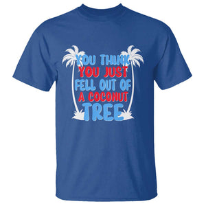 Funny Kamala Quotes T Shirt You Think You Just Fell Out Of A Coconut Tree TS09 Royal Blue Print Your Wear