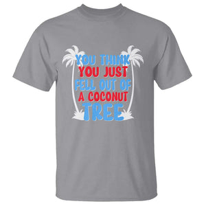 Funny Kamala Quotes T Shirt You Think You Just Fell Out Of A Coconut Tree TS09 Sport Gray Print Your Wear
