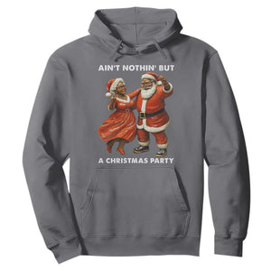 African American Christmas Hoodie Ain't Nothin' But A Christmas Party Mr Mrs Claus Dancing TS09 Charcoal Print Your Wear