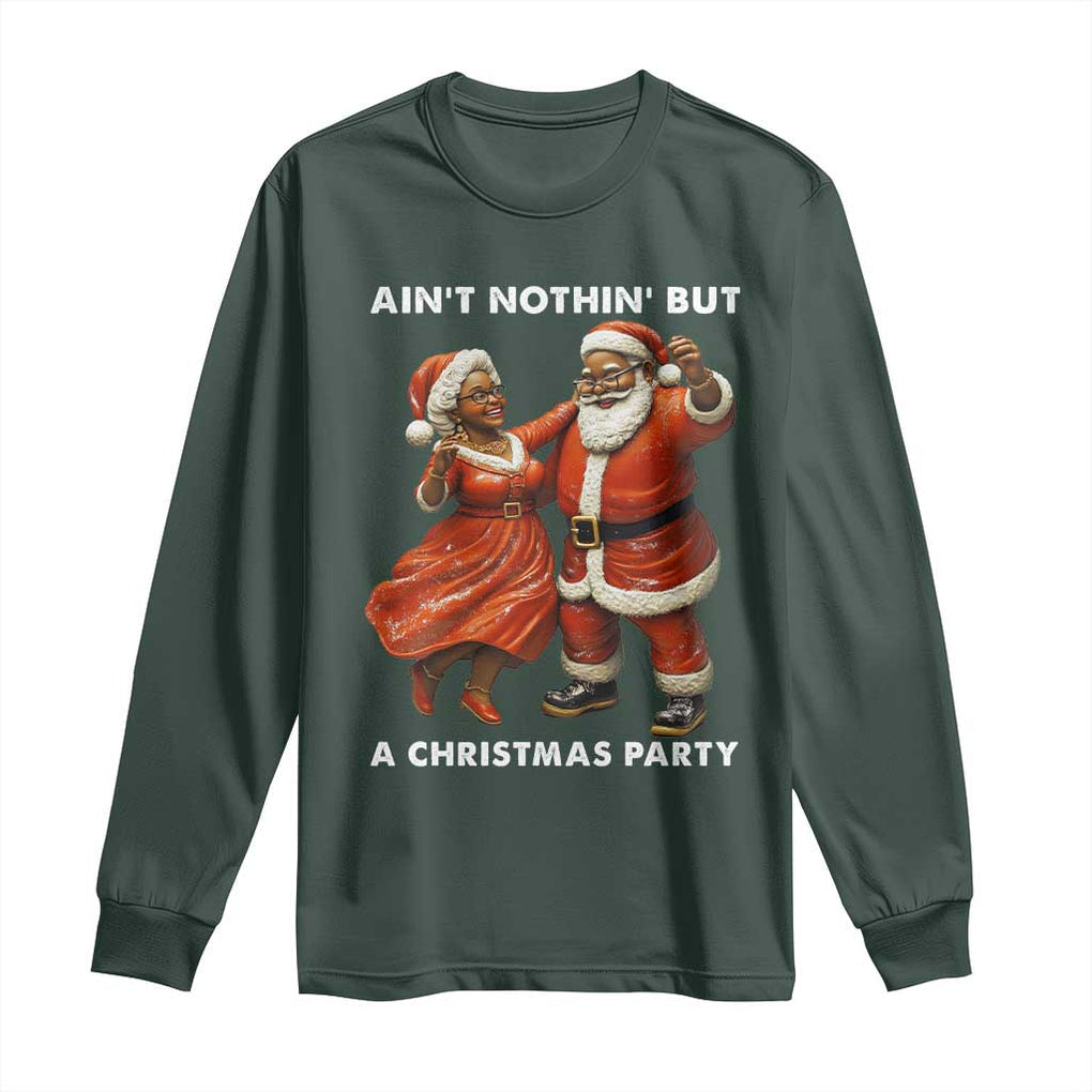 African American Christmas Long Sleeve Shirt Ain't Nothin' But A Christmas Party Mr Mrs Claus Dancing TS09 Dark Forest Green Print Your Wear