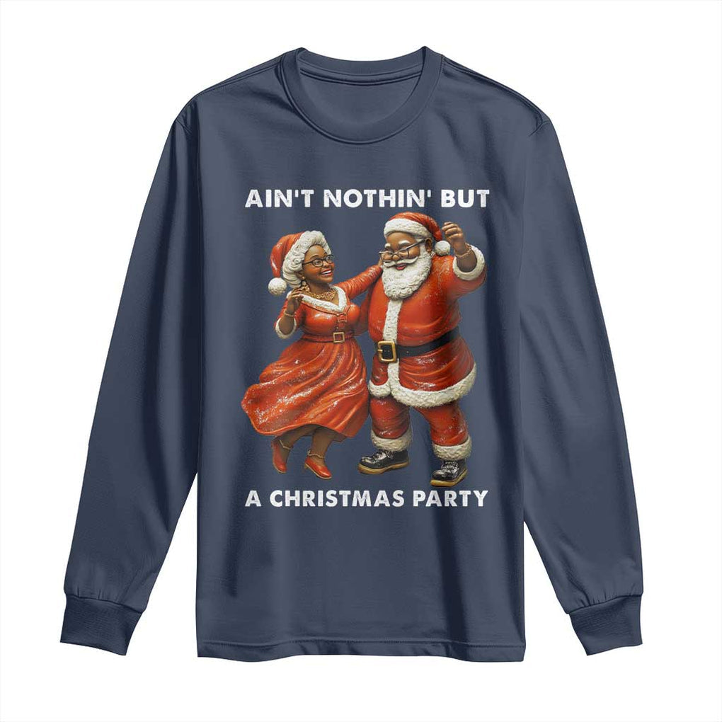 African American Christmas Long Sleeve Shirt Ain't Nothin' But A Christmas Party Mr Mrs Claus Dancing TS09 Navy Print Your Wear