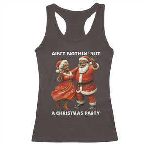 African American Christmas Racerback Tank Top Ain't Nothin' But A Christmas Party Mr Mrs Claus Dancing TS09 Dark Chocolate Print Your Wear