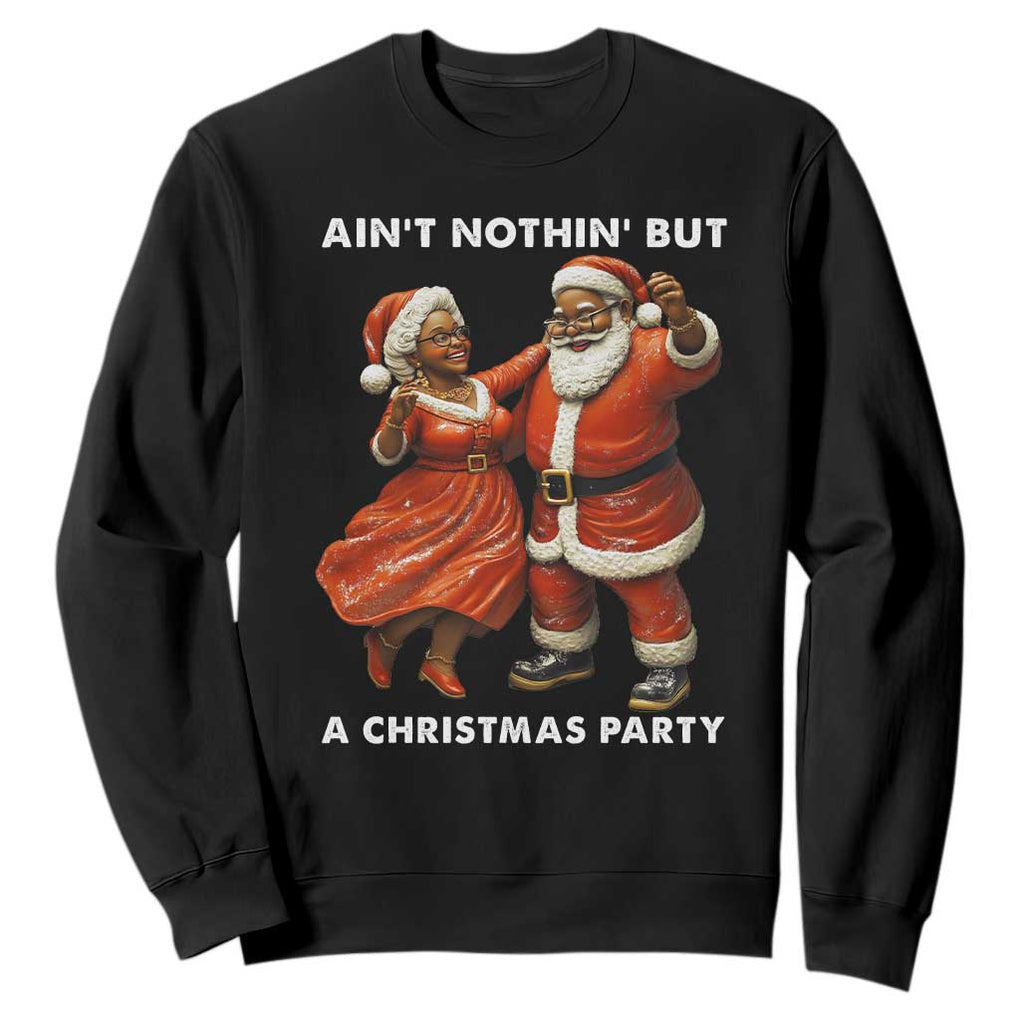 African American Christmas Sweatshirt Ain't Nothin' But A Christmas Party Mr Mrs Claus Dancing TS09 Black Print Your Wear