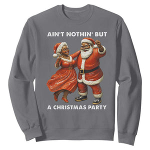 African American Christmas Sweatshirt Ain't Nothin' But A Christmas Party Mr Mrs Claus Dancing TS09 Charcoal Print Your Wear