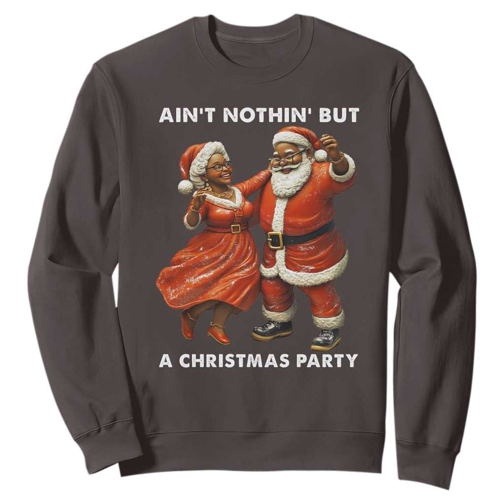African American Christmas Sweatshirt Ain't Nothin' But A Christmas Party Mr Mrs Claus Dancing TS09 Dark Chocolate Print Your Wear