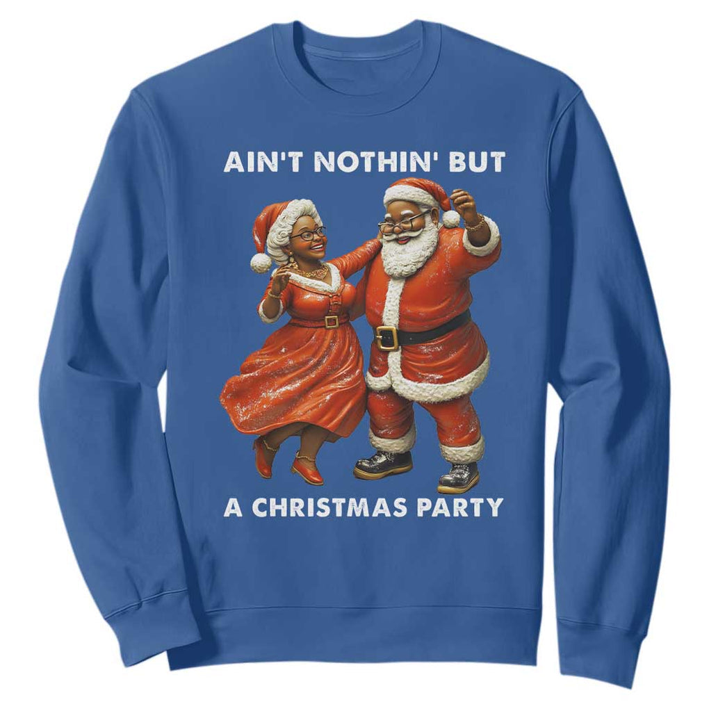African American Christmas Sweatshirt Ain't Nothin' But A Christmas Party Mr Mrs Claus Dancing TS09 Royal Blue Print Your Wear