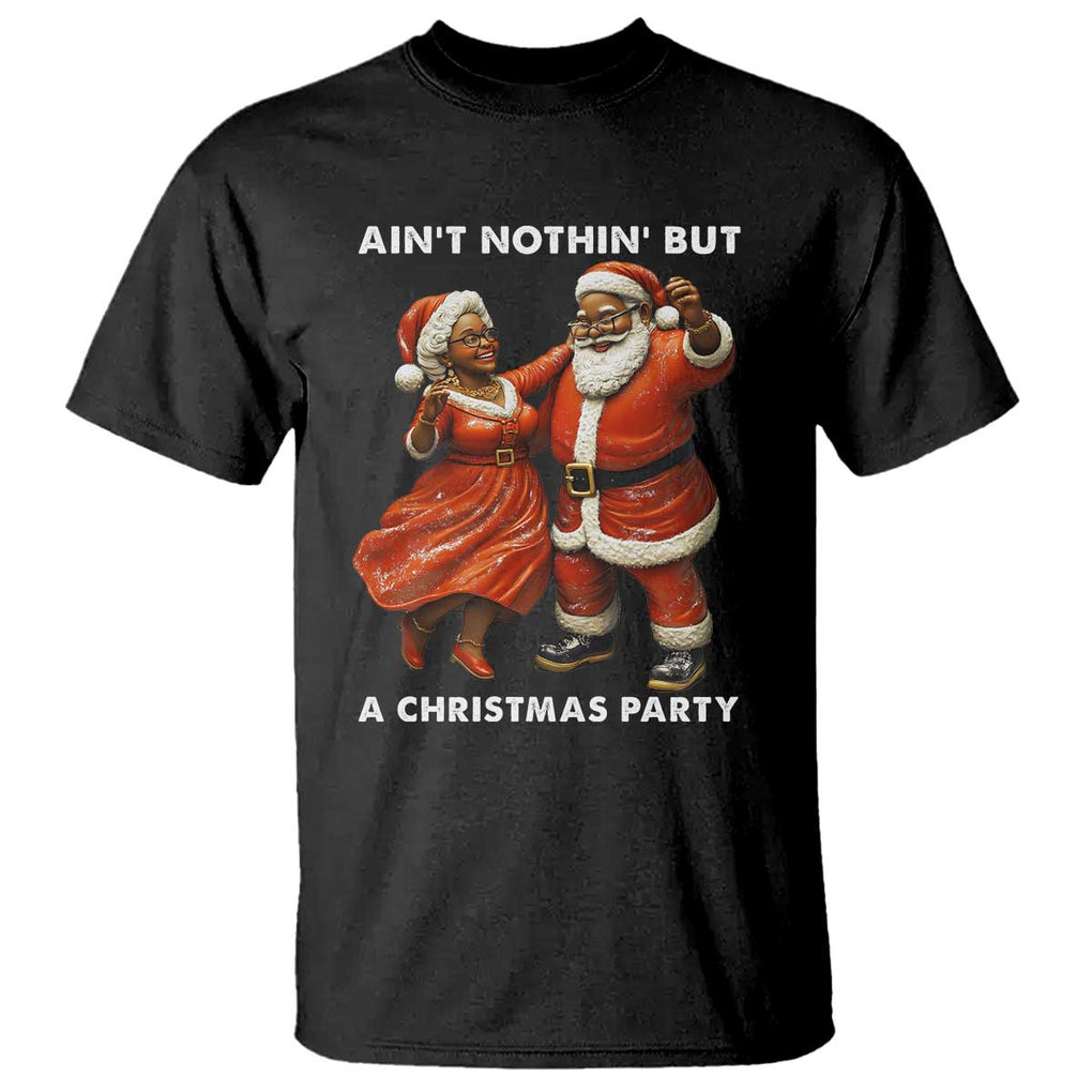 African American Christmas T Shirt Ain't Nothin' But A Christmas Party Mr Mrs Claus Dancing TS09 Black Print Your Wear