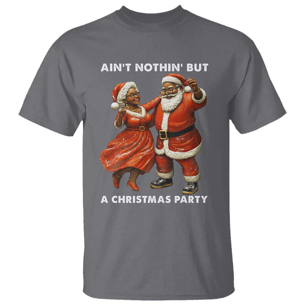 African American Christmas T Shirt Ain't Nothin' But A Christmas Party Mr Mrs Claus Dancing TS09 Charcoal Print Your Wear