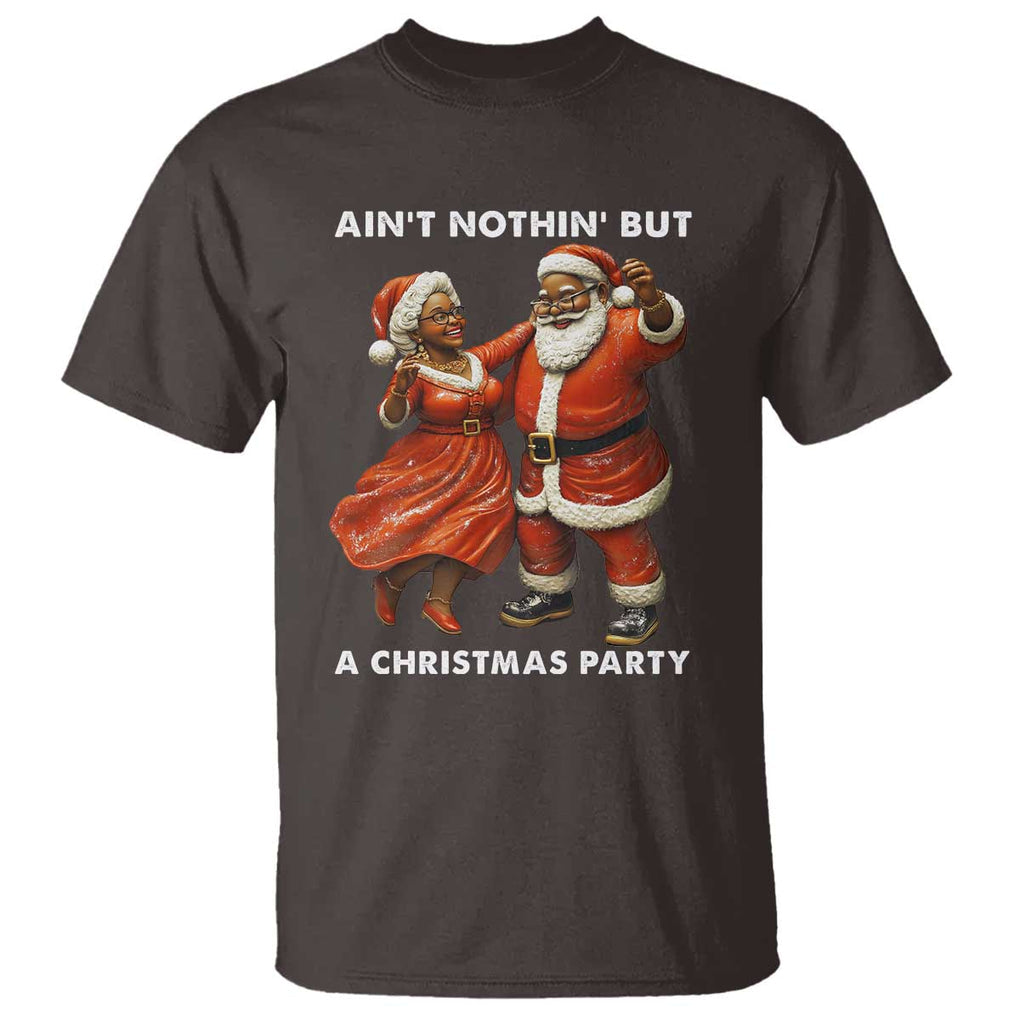 African American Christmas T Shirt Ain't Nothin' But A Christmas Party Mr Mrs Claus Dancing TS09 Dark Chocolate Print Your Wear