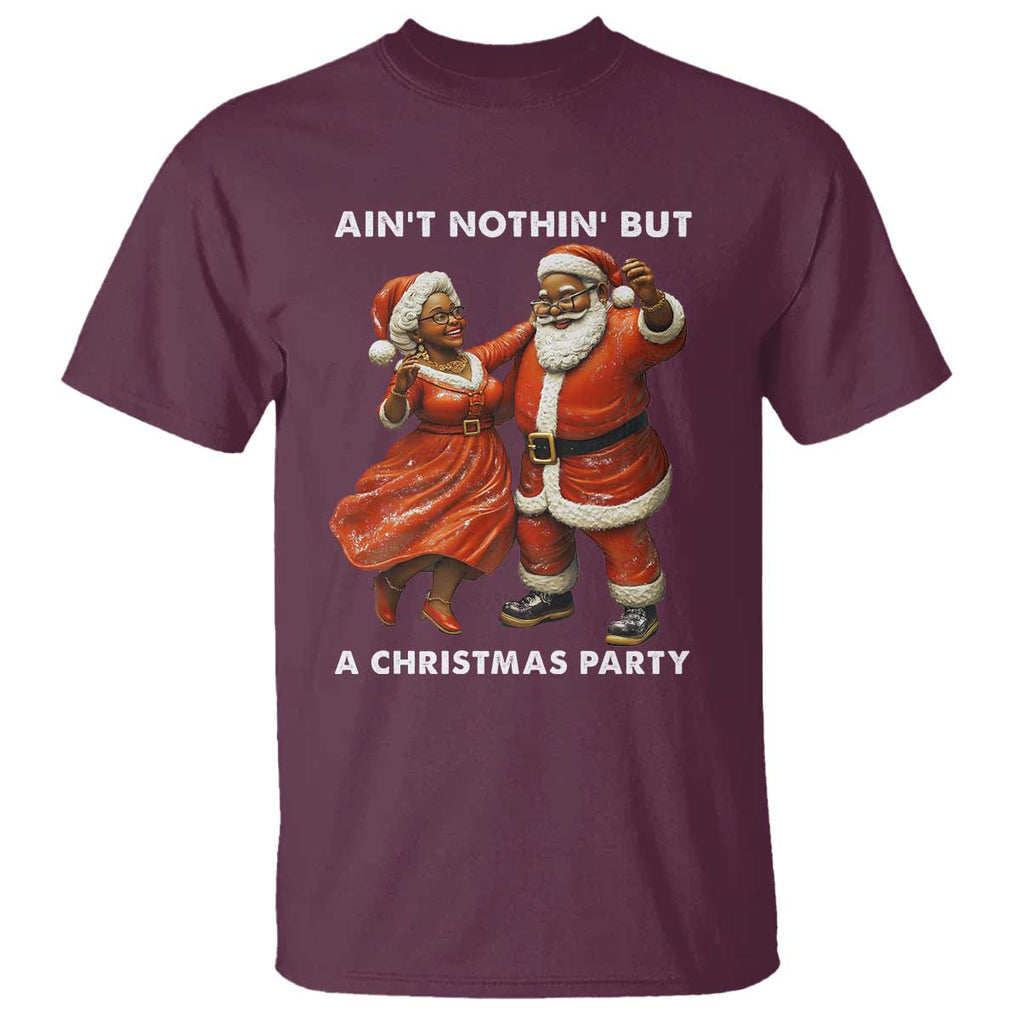 African American Christmas T Shirt Ain't Nothin' But A Christmas Party Mr Mrs Claus Dancing TS09 Maroon Print Your Wear