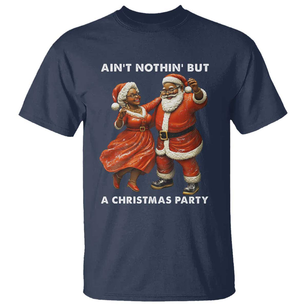 African American Christmas T Shirt Ain't Nothin' But A Christmas Party Mr Mrs Claus Dancing TS09 Navy Print Your Wear