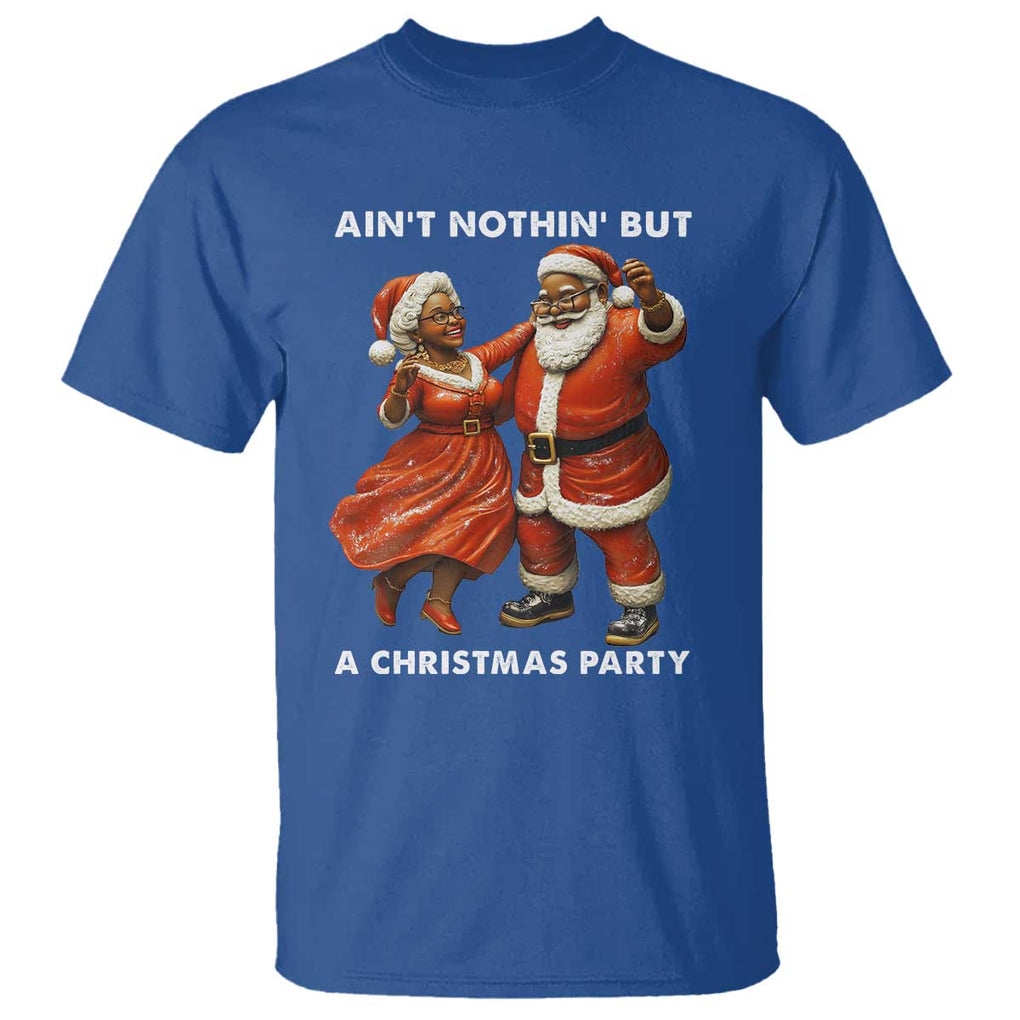 African American Christmas T Shirt Ain't Nothin' But A Christmas Party Mr Mrs Claus Dancing TS09 Royal Blue Print Your Wear
